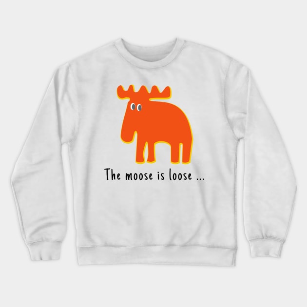 The Moose is Loose ... Crewneck Sweatshirt by Aurealis